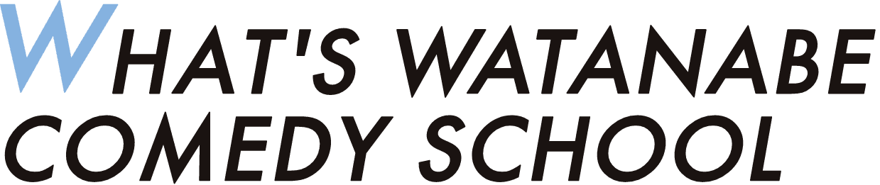 WHAT'S WATANABE COMEDY SCHOOL